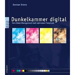 Dunkelkammer digital. Vom Datei-Management zum optimalen Fotodruck