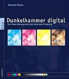Dunkelkammer digital. Vom Datei-Management zum optimalen Fotodruck
