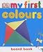 Colours (My First Board Book)