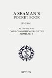 A Seamans Pocket-book: June, 1943 - By Authority of The Lord Commissioners of the Admiralty: June, 1943 - By the Lord Commissioners of the Admiralty