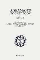 A Seaman's Pocket-book: June, 1943 - By the Lord Commissioners of the Admiralty