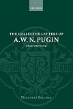 The Collected Letters of A. W. N. Pugin: Volume I: 1830-1842: 1830-1842 Vol 1
