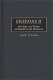 Nicholas II: The Life and Reign of Russia's Last Monarch