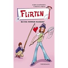 Flirten, bis die Funken fliegen! (Heiße Tipps und coole Tricks) (Taschenbuch)