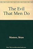The evil that men do