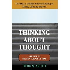 Thinking About Thought: A Primer on the New Science of Mind, Towards a unified Understanding of Mind, Life and Matter