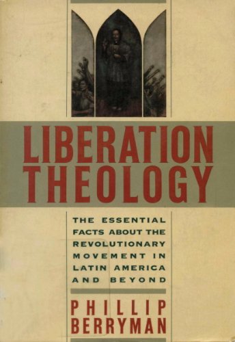 Liberation Theology: The Essential Facts About the Revolutionary Movement in Latin America and Beyond