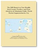 The 2009 Report on Non-Metallic Sized Grains, Powders, and Flour Abrasives of Aluminum Oxide: World Market Segmentation by City