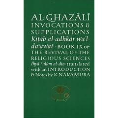Al-Ghazali on Invocations and Supplications: The Revival of the Religious Sciences (Ihya Ulum Al-Din) Bk. 9 (Islamic Texts Al-Ghazali)