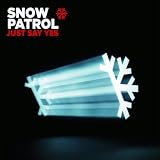 SNOW PATROL - JUST SAY YES