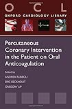 Percutaneous coronary intervention in the patient on oral anticoagulation