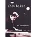 Chet Baker: His Life and Music