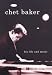 Chet Baker: His Life and Music