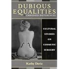Dubious Equalities and Embodied Differences: Cultural Studies on Cosmetic Surgery... by  Kathy Davis