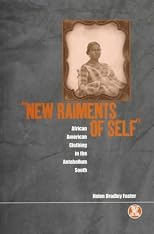 'New Raiments of Self': African American Clothing in the Antebellum South (Dress, Body, Culture)