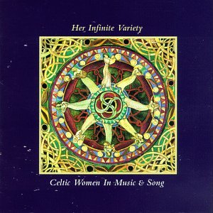 CD-Charts  Music : Her Infinite Variety: Celtic Women in Music & Song