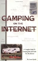 Camping on the Internet 1st Edition: A Complete Guide to Camping Sites and Links on the Internet