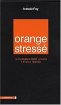 Orange stressé : Le management par le stress à France Télécom