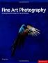 Fine Art Photography: Creating Beautiful Images for Sale and Display