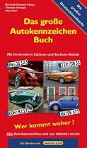 Das große Autokennzeichen Buch: Alle Autokennzeichen und was dahinter steckt. Wer kommt woher? Mit Kreisreform Sachsen und Sachsen-Anhalt