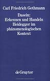 Dasein: Erkennen und Handeln. Heidegger im phaenomenologischen Kontext-