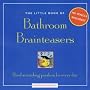 Little Book of Bathroom Brain Teasers: No Pencil Required! Head-scratching Puzzlers for Every Day