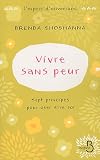 Vivre sans peur : Sept principes pour oser �tre soi