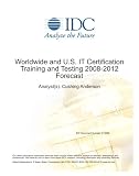 Worldwide and U.S. IT Certification Training and Testing 2008-2012 Forecast