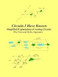 Circuits I Have Known: Simplified Explanations of Analog Circuits - The Nuts-and-Bolts Approach