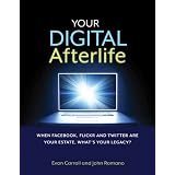 Your Digital Afterlife: When Facebook, Flickr and Twitter Are Your Estate, What's Your Legacy? (Voices That Matter)