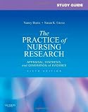 By Nancy Burns PhD RN FCN FAAN, Susan K. Grove PhD RN ANP-BC GNP-BC, Susanne Mohnkern: Study Guide for The Practice of Nursing Research: Appraisal, Synthesis, and Generation of Evidence Sixth (6th) Edition