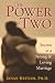 The Power of Two: Secrets of a Strong and Loving Marriage Image of The Power of Two: Secrets of a Strong and Loving Marriage