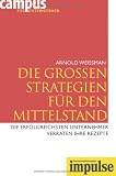 Arnold Weissman: IMPULSE - Campus f�r Unternehmer: Die gro�en Strategien f�r den Mittelstand: Die erfolgreichsten Unternehmer verraten ihre Rezepte.