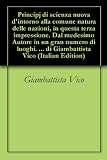Principj di scienza nuova d'intorno alla comune natura delle nazioni, in questa terza impressione. Dal medesimo Autore in un gran numero di luoghi. Corretta, ... Accresciuta. di Giambattista Vico