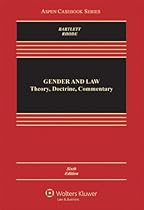 Gender & Law: Theory Doctrine & Commentary, Sixth Edition (Aspen Casebooks) Gender & Law: Theory Doctrine & Commentary, Sixth Edition (Aspen Casebooks)