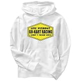 LIVE WITHOUT Go-Kart Racing , I DON'T THINK SO ! Sports Mens Hoodie (White, Sizes X-Small - XXX-Large)