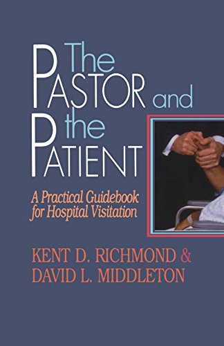 The Pastor and the Patient: A Practical Guidebook for Hospital Visitation