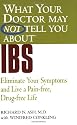 What Your Doctor May Not Tell You About IBS: Eliminate Your Symptoms and Live a Pain-Free, Drug-Free Life (What Your Doctor May Not Tell You About...(Paperback))