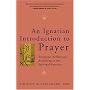 An Ignatian Introduction to Prayer: Scriptural Reflections According to the Spiritual Exercises
