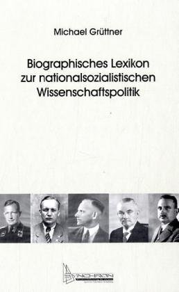 Biographisches Lexikon zur nationalsozialistischen Wissenschaftspolitik: 570 Kurzbiographien von Personen, die zwischen 1933 und 1945 ... der deutschen Wissenschaftspolitik innehatten Biographisches Lexikon zur nationalsozialistischen Wissenschaftspolitik: 570 Kurzbiographien von Personen, die zwischen 1933 und 1945 ... der deutschen Wissenschaftspolitik innehatten