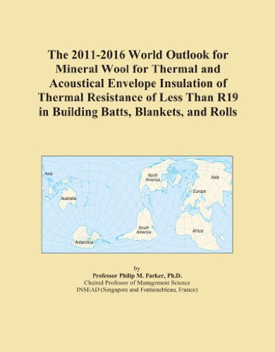 The 2011-2016 World Outlook for Mineral Wool for Thermal and Acoustical Envelope Insulation of Thermal Resistance of Less Than R19 in Building Batts, Blankets, and Rolls