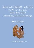 Going out in daylight : prt m hrw : the ancient Egyptian book of the dead : translation, sources, meaning