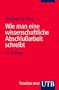 Wie man eine wissenschaftliche Abschlu�arbeit schreibt. Doktor-, Diplom- und Magisterarbeit in den Geistes- und Sozialwissenschaften