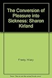 The conversion of pleasure into sickness