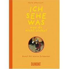 Ich sehe was, was du nicht siehst: Kunst f�r kleine Entdecker