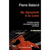 De Spoutnik � la Lune : L'histoire secr�te du programme spatial sovi�tiquepar Pierre Baland