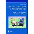 Conversations with a Mathematician: Math, Art, Science and the Limits of Reason