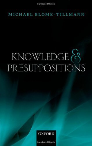 Knowledge and Presuppositions by Michael Blome-Tillmann (2014-07-22)