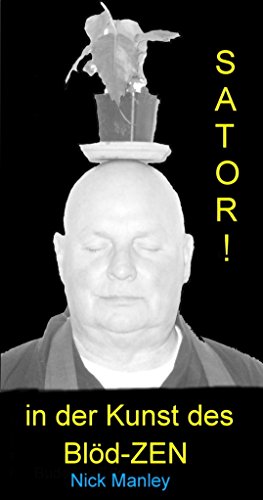 SATORI - in der Kunst des Blöd-Zen (German Edition)