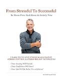 From Stressful to Successful in 4 Easy Steps: Stress at Work? Stress in Relationship? Be Stress Free. End Stress and Anxiety. Excellent Stress Management, Stress Control and Stress Relief Techniques ~ John McArthur